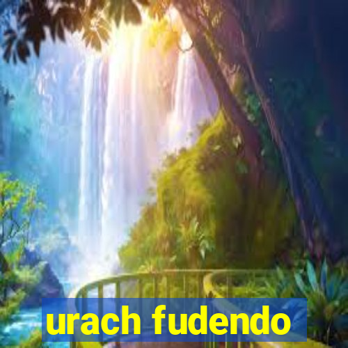 urach fudendo